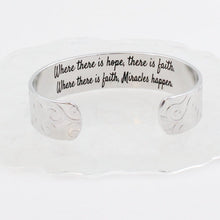 Load image into Gallery viewer, Where there is hope, there is faith.  Where there is faith, miracles happen. Inspirational Cuff
